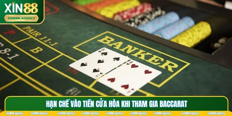 Hạn chế vào tiền cửa hòa khi tham gia Baccarat