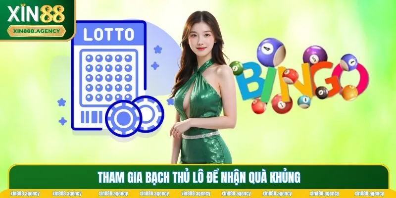 Tham gia bạch thủ lô để nhận quà khủng