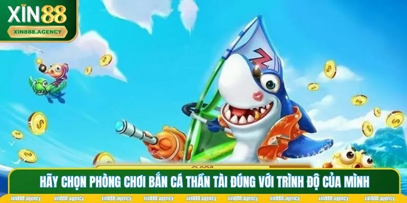 Hãy chọn phòng chơi bắn cá thần tài đúng với trình độ của mình