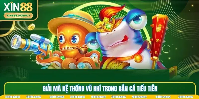 Giải mã hệ thống vũ khí trong bắn cá tiểu tiên
