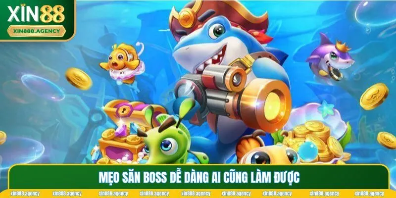 Mẹo săn boss dễ dàng ai cũng làm được