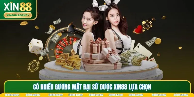 Có nhiều gương mặt đại sứ được XIN88 lựa chọn 