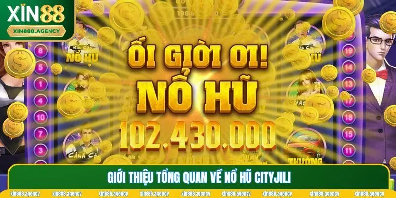 Đôi nét thông tin về Cityjili XIN88 cho người chơi