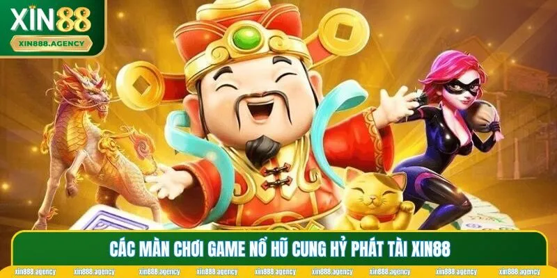 Những màn chơi của nổ hũ Cung Hỷ Phát Tài XIN88