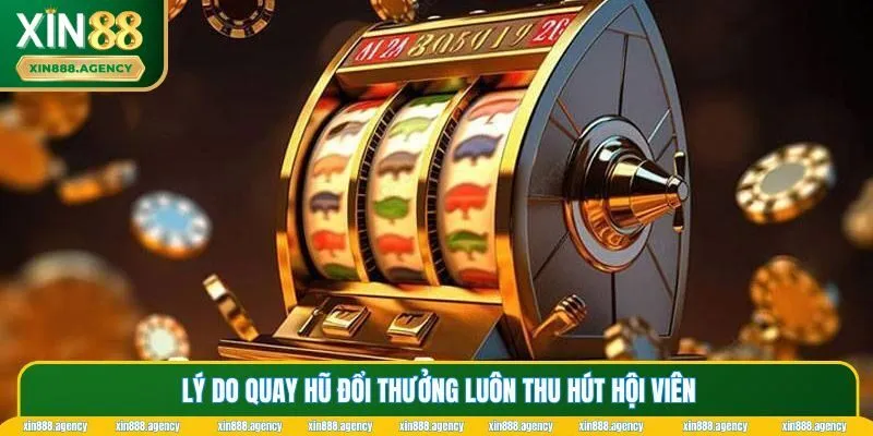 Những lý do khiến nổ hũ đổi thưởng vô cùng hấp dẫn