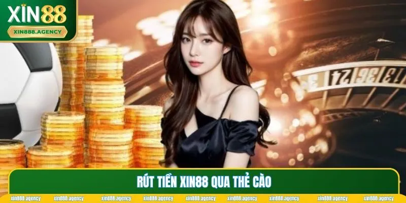 3 bước rút tiền XIN88 qua thẻ cào nhanh chóng