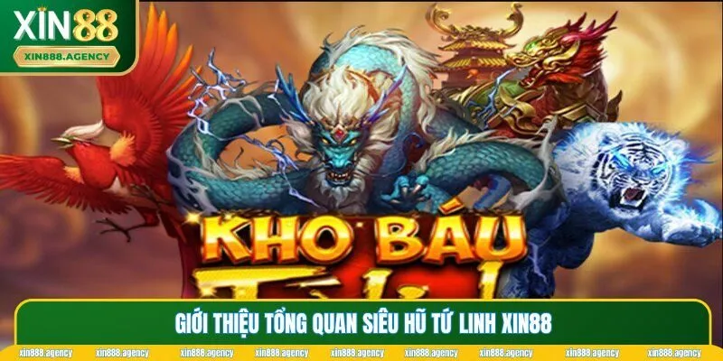 Giới thiệu tổng quan về slot Siêu Hũ Tứ Linh XIN88