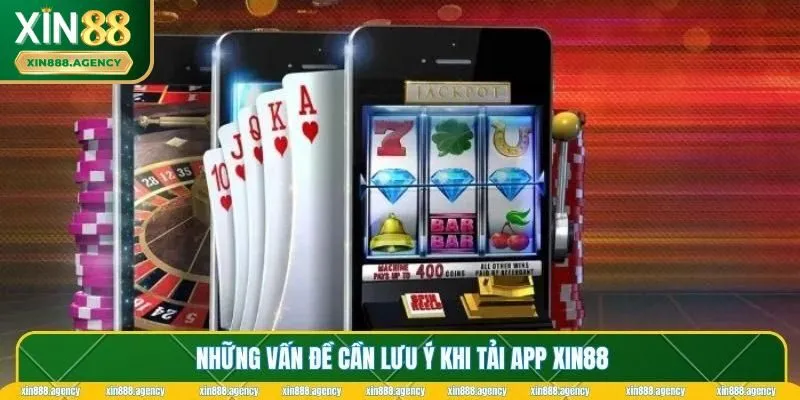 Những vấn đề cần lưu ý khi tải app XIN88