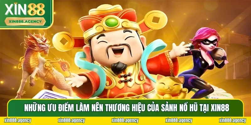Những ưu điểm khiến Nổ Hũ XIN88 nổi bật lên giữa “đám đông”